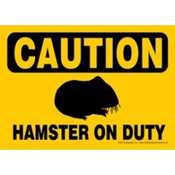 Express Yourself Signs - CAUTION - Hamster On Duty  (4/case)